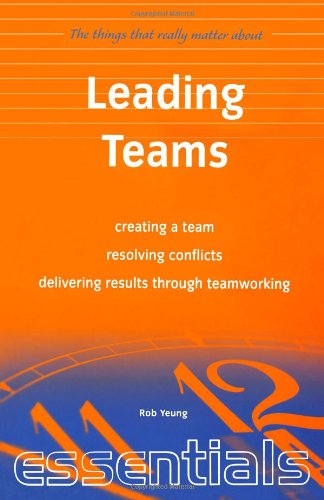 9781857035667: Leading Teams: create a team, resolving conflicts, delivering results through teamworking (Essentials)