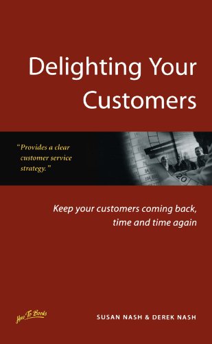 Imagen de archivo de Delighting Your Customers: Keep your customers coming back, time and time again a la venta por WorldofBooks