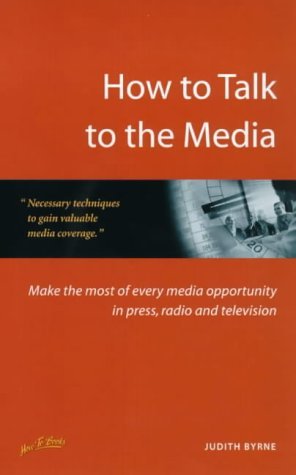 Stock image for How to Talk to the Media : Make the Most of Every Media Opportunity in Press, Radio and Television for sale by J J Basset Books, bassettbooks, bookfarm.co.uk