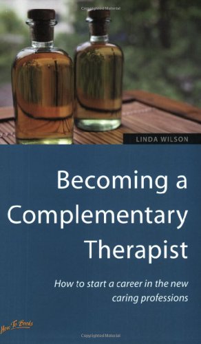 Stock image for Becoming a Complementary Therapist : How to Start a Career in the New Caring Professions for sale by Better World Books