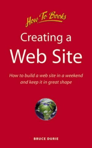 9781857036329: Creating a Web Site: How to Build a Web Site in a Weekend and Keep it in Good Shape