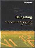 Stock image for Delegating: Pass the right tasks on to the right people and everyone will benefit for sale by WorldofBooks