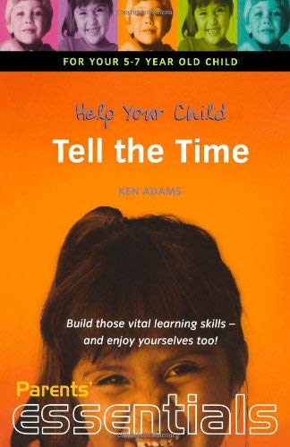 Beispielbild fr Help Your Child Tell the Time: For your 5-7 year old child. Build those vital learning skills - and enjoy yourselves too! (Parents' essentials) zum Verkauf von AwesomeBooks