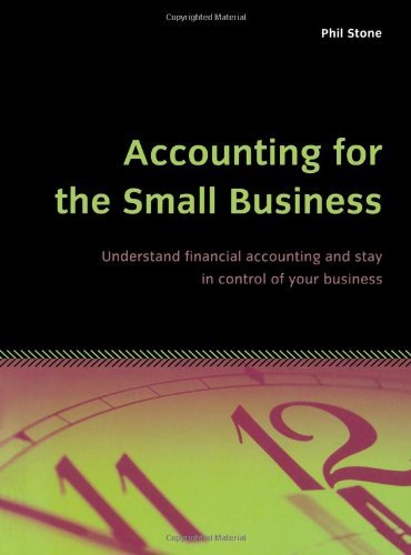 Accounting for the Small Business: Understand financial accounting and stay in control of your business (9781857036794) by Stone, Phil