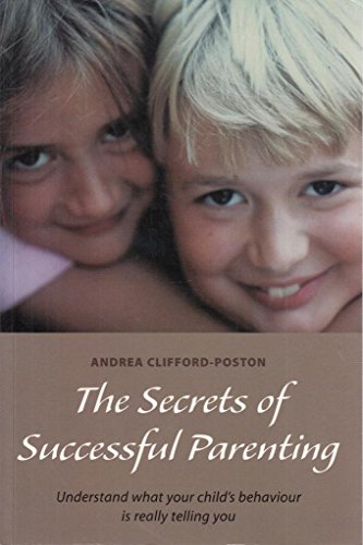 Beispielbild fr The Secrets of Successful Parenting: Understand what your child's behaviour is really telling you: Understanding What Your Child's Behaviour is Really Telling You zum Verkauf von WorldofBooks