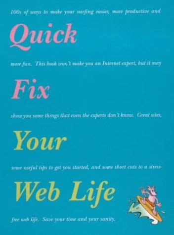 Stock image for Quick Fix Your Web Life: 100s of Tips, Tricks and Selected Sites to De-stress Your Life On-line for sale by WorldofBooks