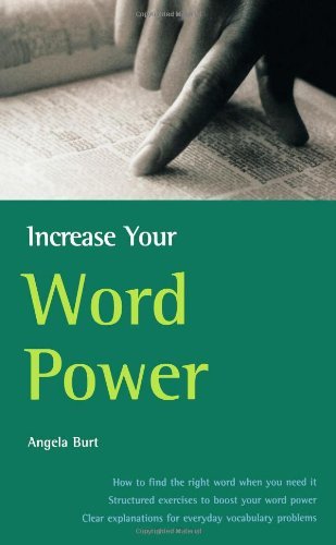 Increase Your Word Power: How to find the right word when you need it, structured exercises to boost your word power, clear explanations for everyday vocabulary problems (9781857037166) by Burt, Angela