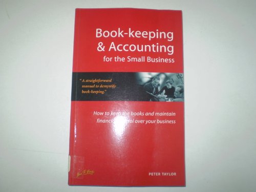 Book-keeping & Accounting for the Small Business: How to Keep the Books and Maintain Financial Control Over Your Business (9781857037531) by Taylor, Peter