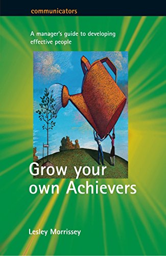 Stock image for Grow your own Achievers: A manager's guide to developing effective people: The Manager's Guide to Building Effective People for sale by AwesomeBooks