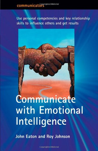 Beispielbild fr Communicate with Emotional Intelligence: Use personal competencies and key relationship skills to influence others and get results: Personal . Transform the Way You Work (Communicators) zum Verkauf von AwesomeBooks