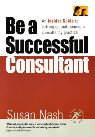 9781857038071: Be A Successful Consultant: An insider guide to fsetting up and running a consultancy practice (Small Business Start-Ups)
