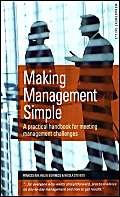 Beispielbild fr Making Management Simple : a practical handbook for meeting Management Challenges zum Verkauf von Simply Read Books