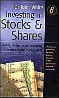 Investing in Stocks and Shares: A Step-by-step Guide to Making Money on the Stock Market (9781857038477) by White, John