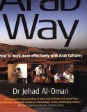 Imagen de archivo de The Arab Way : How to Work More Effectively with Arab Cultures a la venta por Better World Books