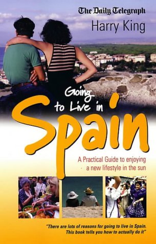 Stock image for Going to Live in Spain: A Practical Guide to Enjoying a New Lifestyle in the Sun for sale by WorldofBooks