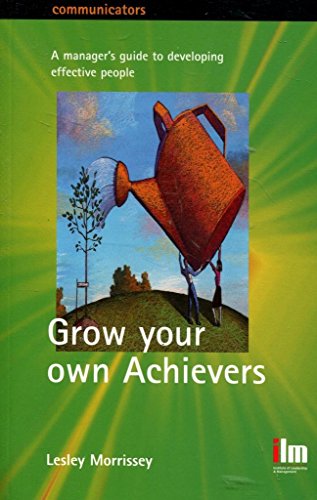 Stock image for Grow Your Own Achievers: A manager's Guide to Developing Effective People for sale by AwesomeBooks