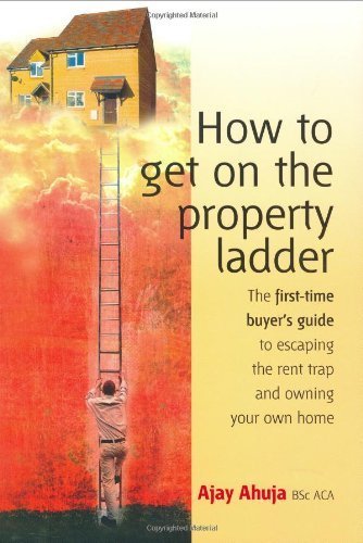 Stock image for How To Get On Property Ladder: The First-time Buyer's Guide to Escaping the Rent Trap and Owning Your Own Home for sale by WorldofBooks