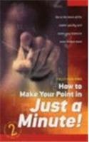 Stock image for How To Make Your Point In Minute: Get to the Heart of the Matter Quickly and Make Your Listeners Want to Hear More for sale by WorldofBooks