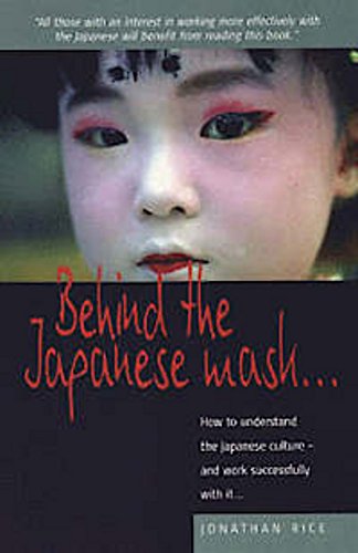 Stock image for Behind the Japanese Mask . . .: How to understand the Japanese culture . . . and work successfully with it for sale by SecondSale