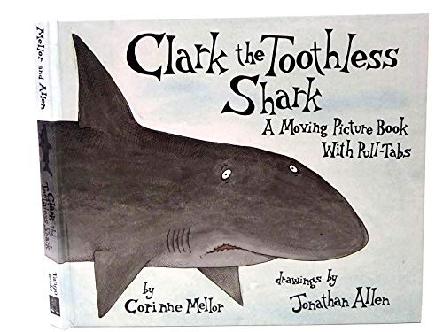 Clark the Toothless Shark : A Moving Picture Book With Pull-Tabs - Mellor, C.