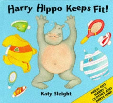 Harry Hippo Keeps Fit: a Press-out and Dress-up Book (9781857073218) by Sleight, Katy
