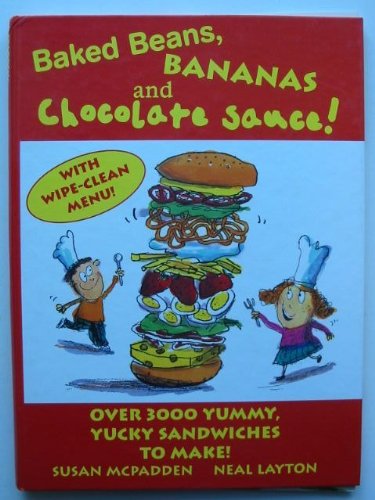 Beispielbild fr Baked Beans, Bananas and Chocolate Sauce!: Over 3000 Yummy, Yucky Sandwiches to Make zum Verkauf von WorldofBooks