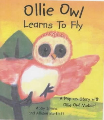 Ollie Owl Learns to Fly: A Pop-up Story with Ollie Owl Mobile (9781857075137) by Irvine, Abby