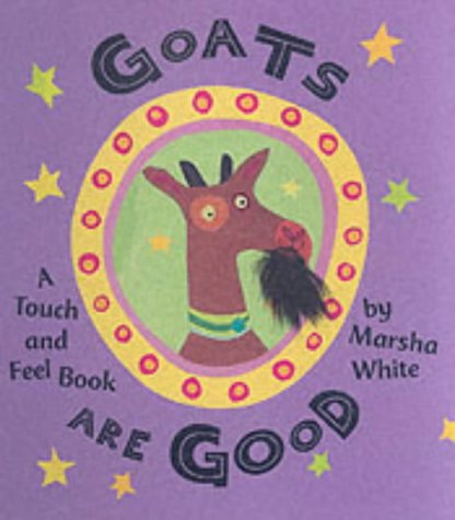 Stock image for Goats Are Good : A Touch and Feel Book for sale by MusicMagpie