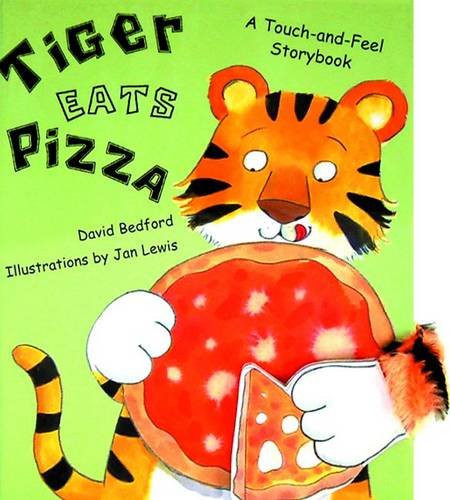 Tiger Eats Pizza: A Touch-And-Feel Storybook (9781857075687) by David Bedford