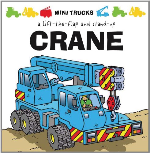 Stock image for Mini Trucks: Crane: A Lift-the-Flap and Stand-Up for sale by The Book Spot