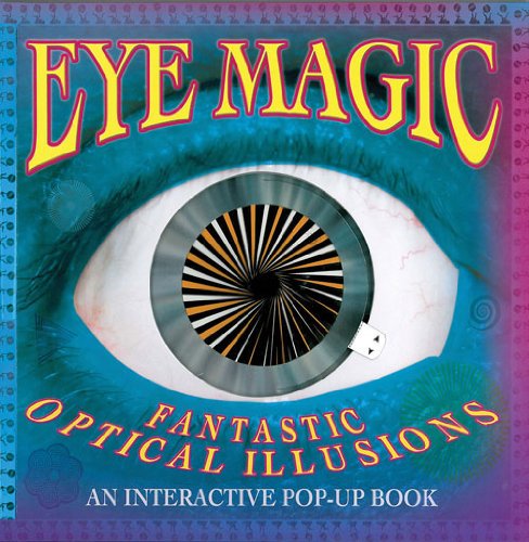 Stock image for Eye Magic: Fantastic Optical Illusions: An Interactive Pop-Up Book for sale by Irish Booksellers