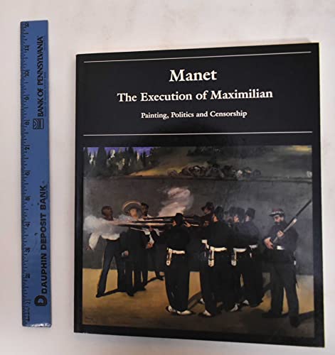 9781857090017: Manet and the Execution of Maximilian: Painting, Politics and Censorship