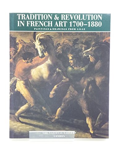 Imagen de archivo de Tradition & Revolution in French Art 1700-1880: Paintings & Drawings from Lille a la venta por Colin Martin Books