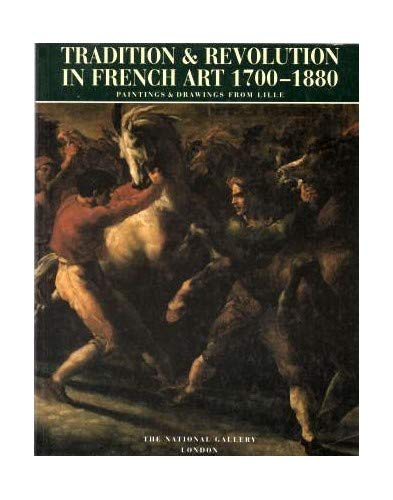 Imagen de archivo de TRADITION AND REVOLUTION IN FRENCH ART 1700-1880 - PAINTINGS AND DRAWINGS FROM LILLE a la venta por GREENSLEEVES BOOKS