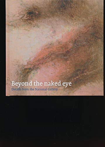 9781857093810: Beyond the Naked Eye: Details from the National Gallery (National Gallery London)