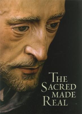 Stock image for The Sacred Made Real: Spanish Painting and Sculpture 1600-1700 for sale by AwesomeBooks