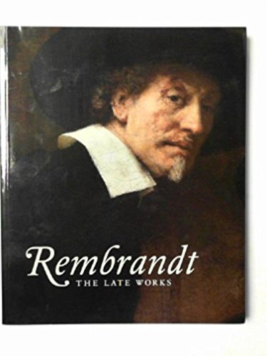 Rembrandt, the Late Works - White, Christopher, Bikker, Jonathan, Wieseman, Marjorie E., Hinterding, Erik, Weber, Gregor J. M.