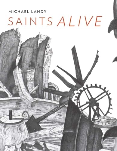 9781857095609: Saints Alive: Michael Landy in the National Gallery (National Gallery London) (National Gallery London Publications)
