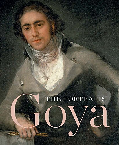 Stock image for Goya: The Portraits (The Future Fields Commission in Time-Based Media) for sale by Jenhams Books