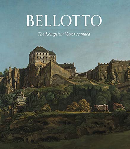 9781857096743: Bellotto: The Koenigstein Views Reunited