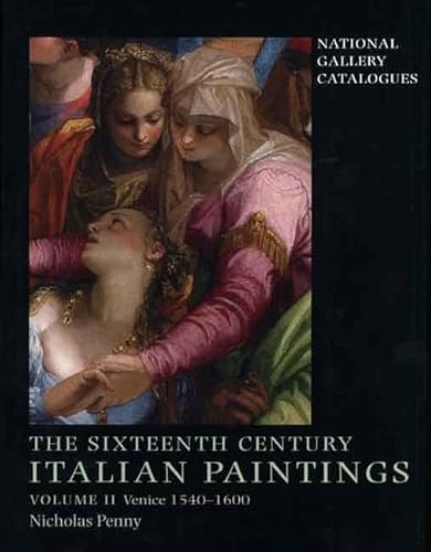 The Sixteenth Century Italian Paintings Volume II – Venice 1540 – 1600 National Gallery Catalogues - Penny, Nicholas