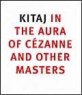 Kitaj in the Aura of Cezanne and Other Masters - Kitaj, R. B.; Rudolf, Anthony (Essay by), and Wiggins, Colin (Interview by)