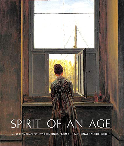 Beispielbild fr Spirit of an Age : Nineteenth-Century Paintings from the Nationalgalerie, Berlin zum Verkauf von Better World Books