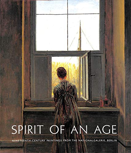 9781857099812: SPIRIT OF AND AGE: NINETEENTH-CENTURY PAINTINGS FROM THE NATIONALGALERIE, BERLIN,