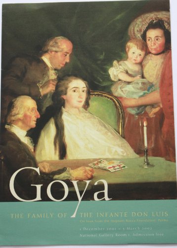 Goya "Family of the Infante Don Luis" from Parma Exhibition: Catalogue to the National Gallery Exhibition (National Gallery London) (9781857099867) by Xavier Bray