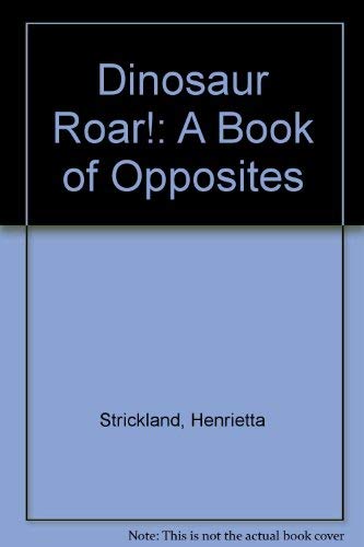 Stock image for Dinosaur Roar!: A Book of Opposites for sale by Irish Booksellers