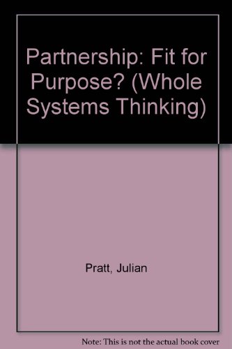 Partnership: Fit for purpose? (Whole systems thinking working paper series) (9781857172294) by Julian Pratt