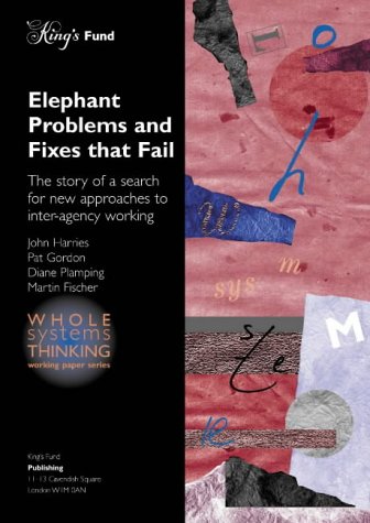 Beispielbild fr Elephant Problems and Fixes That Fail: The Story of a Search for New Approaches to Inter-agency Working (Whole Systems Thinking) zum Verkauf von Phatpocket Limited