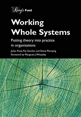 Working Whole Systems: Putting Theory into Practice in Organisations (9781857172331) by Pratt, Julian; Gordon, Pat