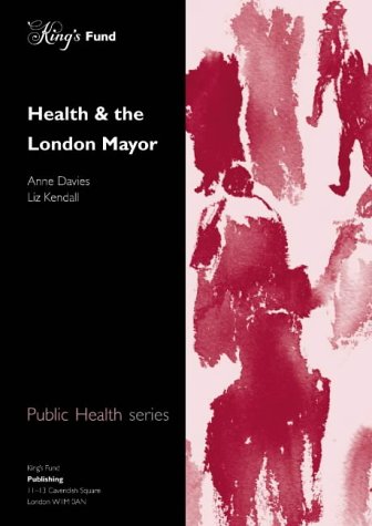 Health and the London Mayor (Public Health Series) (9781857172515) by Anne Davies; Liz Kendall